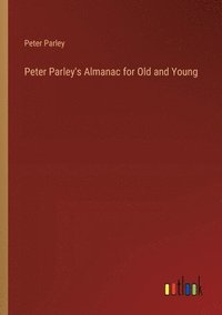 bokomslag Peter Parley's Almanac for Old and Young