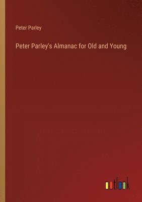 bokomslag Peter Parley's Almanac for Old and Young