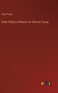 bokomslag Peter Parley's Almanac for Old and Young