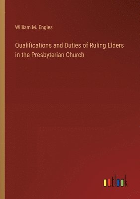 bokomslag Qualifications and Duties of Ruling Elders in the Presbyterian Church