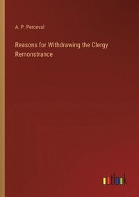 bokomslag Reasons for Withdrawing the Clergy Remonstrance