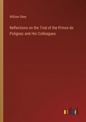 bokomslag Reflections on the Trial of the Prince de Polignac and His Colleagues