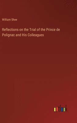 bokomslag Reflections on the Trial of the Prince de Polignac and His Colleagues