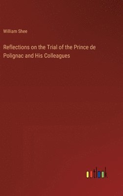 Reflections on the Trial of the Prince de Polignac and His Colleagues