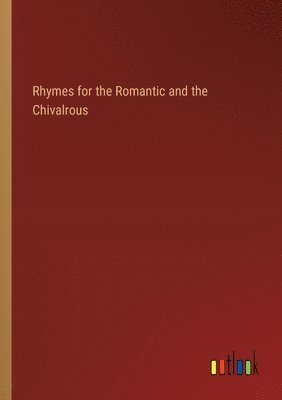 Rhymes for the Romantic and the Chivalrous