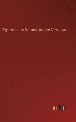 bokomslag Rhymes for the Romantic and the Chivalrous