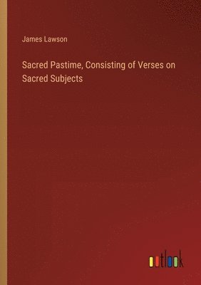 bokomslag Sacred Pastime, Consisting of Verses on Sacred Subjects