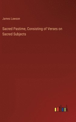 bokomslag Sacred Pastime, Consisting of Verses on Sacred Subjects