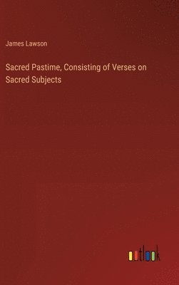 bokomslag Sacred Pastime, Consisting of Verses on Sacred Subjects