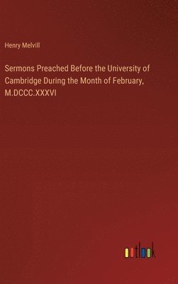 bokomslag Sermons Preached Before the University of Cambridge During the Month of February, M.DCCC.XXXVI