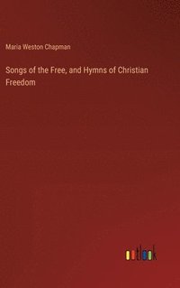 bokomslag Songs of the Free, and Hymns of Christian Freedom