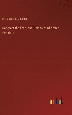 bokomslag Songs of the Free, and Hymns of Christian Freedom