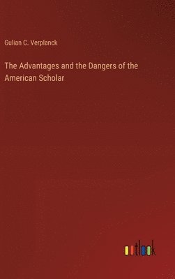 bokomslag Advantages and the Dangers of the American Scholar