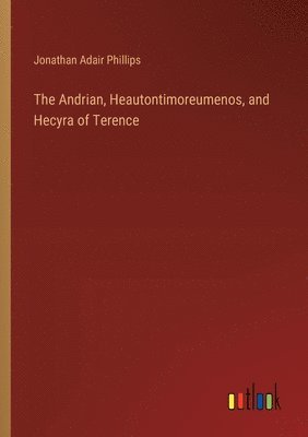 The Andrian, Heautontimoreumenos, and Hecyra of Terence 1