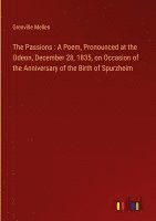 bokomslag The Passions : A Poem, Pronounced at the Odeon, December 28, 1835, on Occasion of the Anniversary of the Birth of Spurzheim