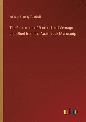 bokomslag The Romances of Rouland and Vernagu, and Otuel from the Auchinleck Manuscript