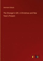 The Stranger's Gift. A Christmas and New Year's Present 1