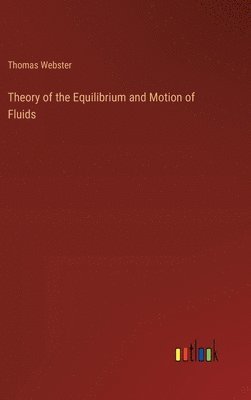 Thomas Webster - Theory of the Equilibrium and Motion of Fluids, Inbunden