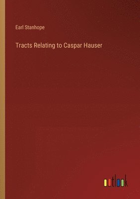 bokomslag Tracts Relating to Caspar Hauser