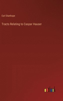 bokomslag Tracts Relating to Caspar Hauser