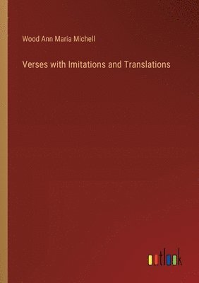 Wood Ann Maria Michell - Verses with Imitations and Translations, Häftad
