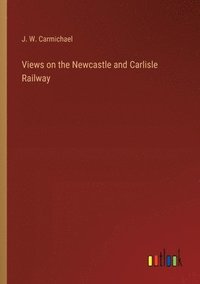 bokomslag Views on the Newcastle and Carlisle Railway