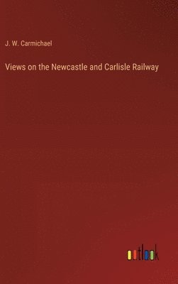 bokomslag Views on the Newcastle and Carlisle Railway