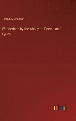 bokomslag Wanderings by the Abbey or, Poems and Lyrics