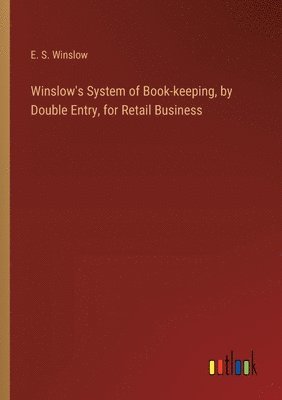 bokomslag Winslow's System of Book-keeping, by Double Entry, for Retail Business