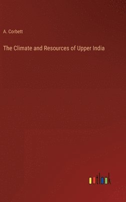 bokomslag The Climate and Resources of Upper India