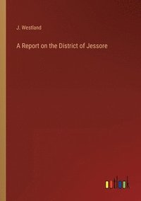 bokomslag Report on the District of Jessore