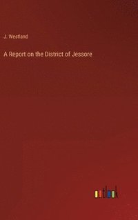 bokomslag Report on the District of Jessore