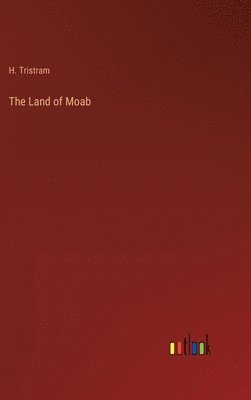 H Tristram, H. Tristram - Land of Moab, Inbunden