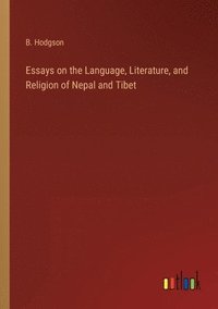 bokomslag Essays on the Language, Literature, and Religion of Nepal and Tibet