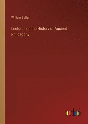 William Butler - Lectures on the History of Ancient Philosophy, Häftad