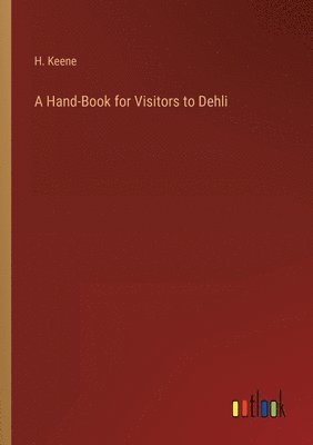 bokomslag A Hand-Book for Visitors to Dehli
