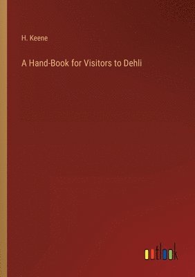 bokomslag Hand-Book for Visitors to Dehli