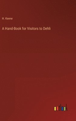 bokomslag A Hand-Book for Visitors to Dehli