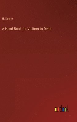 A Hand-Book for Visitors to Dehli 1