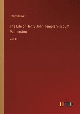 The Life of Henry John Temple Viscount Palmerston 1