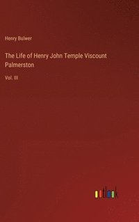 bokomslag The Life of Henry John Temple Viscount Palmerston