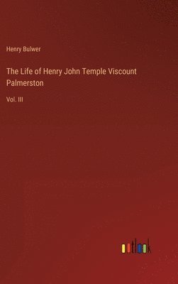 The Life of Henry John Temple Viscount Palmerston 1