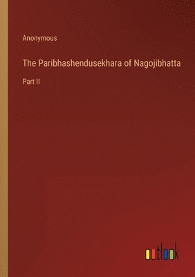 The Paribhashendusekhara of Nagojibhatta 1