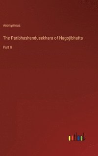 bokomslag The Paribhashendusekhara of Nagojibhatta