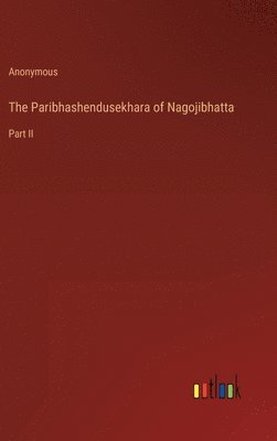 bokomslag The Paribhashendusekhara of Nagojibhatta