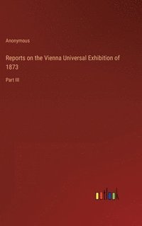 bokomslag Reports on the Vienna Universal Exhibition of 1873