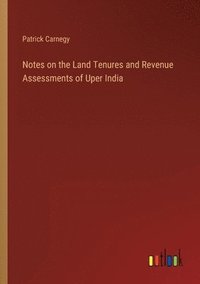 bokomslag Notes on the Land Tenures and Revenue Assessments of Uper India