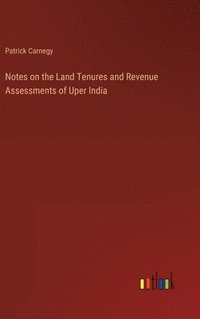 bokomslag Notes on the Land Tenures and Revenue Assessments of Uper India