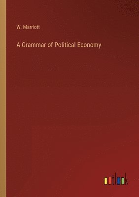 bokomslag A Grammar of Political Economy