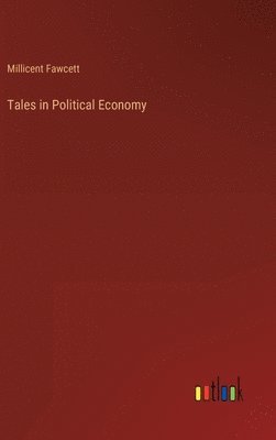 Millicent Fawcett - Tales in Political Economy, Inbunden